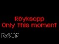 Röyksopp - Only this Moment