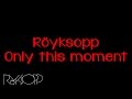 Röyksopp - Only this Moment 