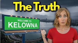 The TRUTH About Living in Kelowna, BC (What No One Tells You)