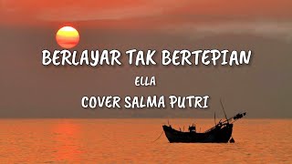 Download lagu Ella - Berlayar Tak Bertepian Cover Salma Putri (Lirik) mp3