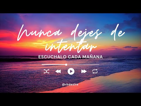 Escucha esta canción cada mañana y Nunca dejes de intentar! Oficial