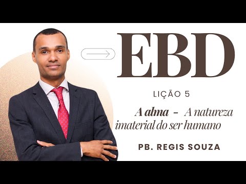 Lição 5 | O Corpo e a Natureza Imaterial da Alma