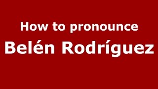 How to pronounce Belén Rodríguez