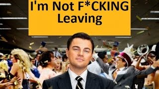 Wolf of Wall Street - I&#39;m Not F*CKING Leaving