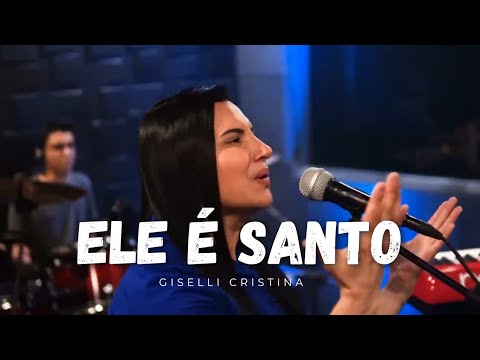 ELE É SANTO - GISELLI CRISTINA