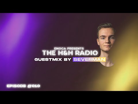 THE H&H Radio by EMOCA | Episode 010 (Severman Guestmix)