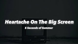 5 Seconds Of Summer - Heartache On The Big Screen