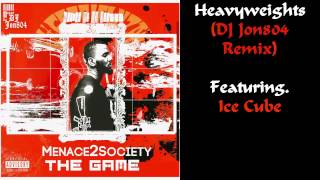 The Game - Heavyweights (Featuring. Ice Cube) [DJ Jon804 Remix]