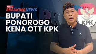 BREAKING NEWS: Bupati Ponorogo Sugiri Sancoko Kena OTT KPK Terkait Mutasi dan Promosi Jabatan