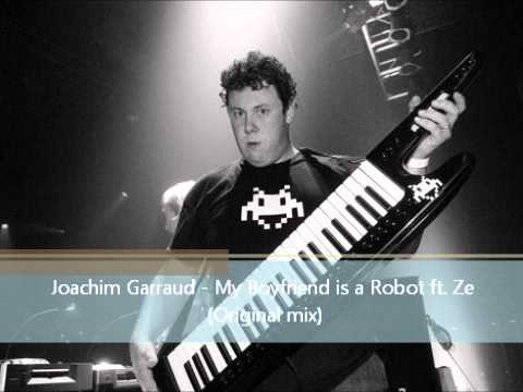 Joachim Garraud - My Boyfriend is a Robot ft. Ze (Original mix)
