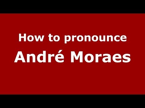 How to pronounce André Moraes (Brazilian/Portuguese) - PronounceNames.com