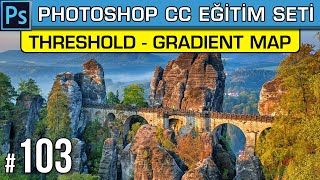 103: Threshold (Eşik) - Gradient Map (Degrade Eşleme) | Photoshop Dersleri Eğitim Seti