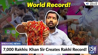 7,000 Rakhis: Khan Sir Creates Rakhi Record!