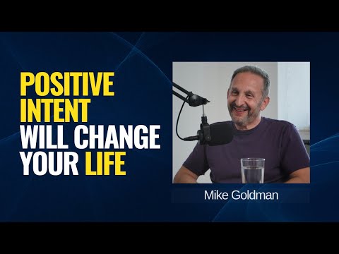 Mike Goldman on Why Positive Intent is the key to Long Term Success
