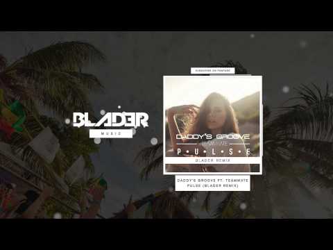 Daddy's Groove - Pulse (Blader Remix) Ft. TeamMate