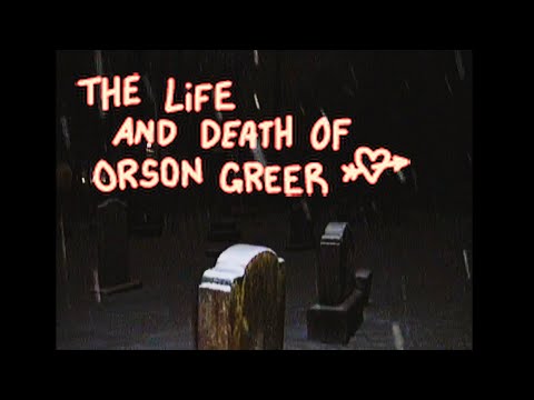THE LIFE AND DEATH OF ORSON GREER