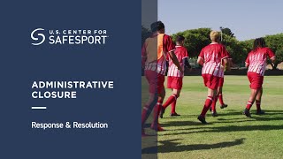 Administrative Closure | Response & Resolution | SafeSport