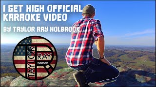 &quot;I Get High&quot; (Official Karaoke Version) by Taylor Ray Holbrook