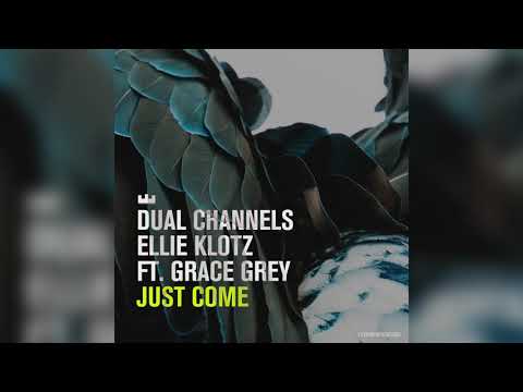 Dual Channels, Ellie Klotz  - Just Come (Feat Grace Grey)