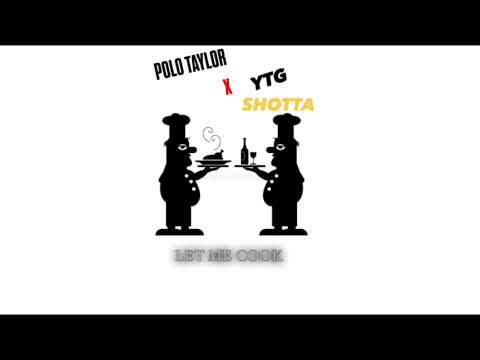 Polo Taylor X YTG Shotta - Let Me Cook 