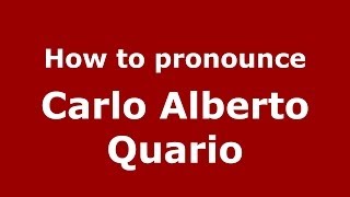 How to pronounce Carlo Alberto Quario