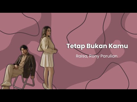 Raisa, Rony Parulian - Tetap Bukan Kamu (Lirik Lagu Indonesia)
