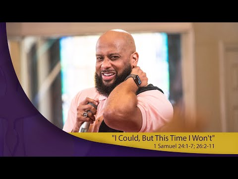 "I Could, But This Time I Won't" 1 Samuel 24:1-7; 26:2-11