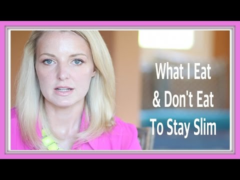 What I Eat & Don't Eat To Stay Slim