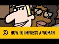 How To Impress A Woman Legends Of Chamberlain Comedy Central Africa