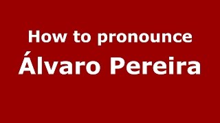 How to pronounce &aacute;lvaro Pereira