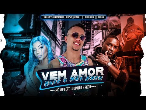 MC WP FEAT. LUDMILLA E AKON - VEM AMOR BATE E NÃO PARA