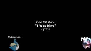 ONE OK ROCK: I Was King Lyrics!