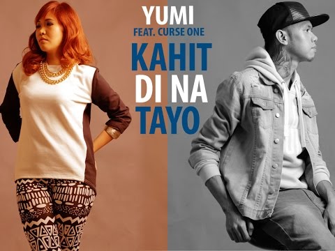 KAHIT DI NA TAYO Music Video By: Yumi Feat. Curse One