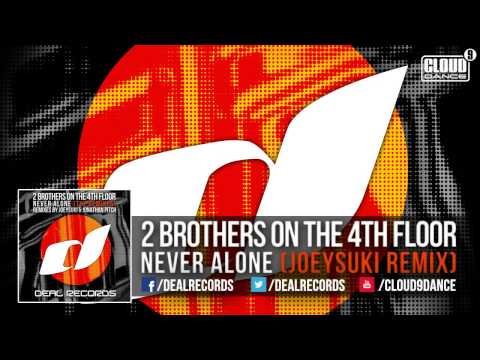 2 Brothers on the 4th Floor -- Never Alone (JoeySuki Remix)