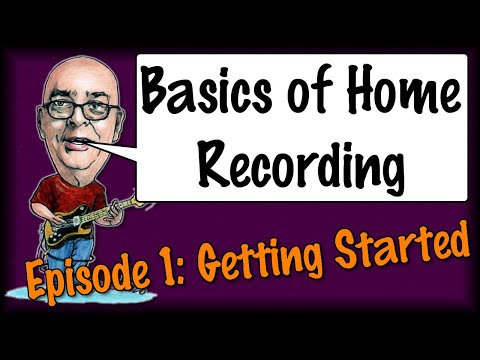 Basics of Home Recording Episode 1 - Getting Started
