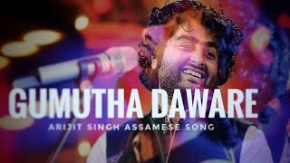 Assamese song Gumutha Daware  by arijit singh    b