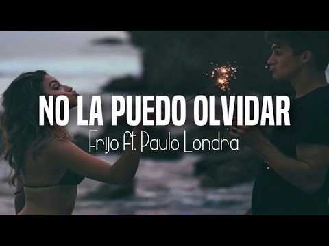 Frijo - No La Puedo Olvidar Ft. Paulo Londra (Lyrics - Letra)