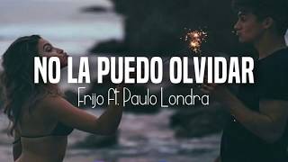 Frijo - No La Puedo Olvidar Ft. Paulo Londra (Lyrics - Letra)
