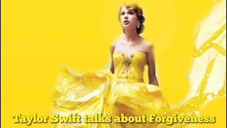 Taylor Swift talks about Forgiveness 💛