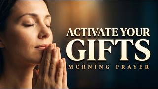 The Holy Spirit Is Waiting to Activate Your Gifts - Pray This Now