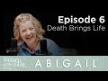 Abigail Episode 6 Death Brings Life