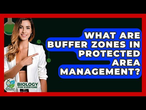 What Are Buffer Zones In Protected Area Management? - Biology For Everyone