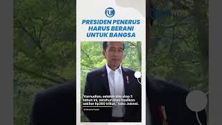 Presiden Jokowi Sebut Penerusanya Harus Berani Demi Kepentingan Bangsa dan Negara