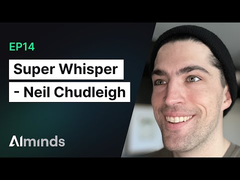 Neil Chudleigh, Creator and Founder of SuperWhisper | AIMinds #014