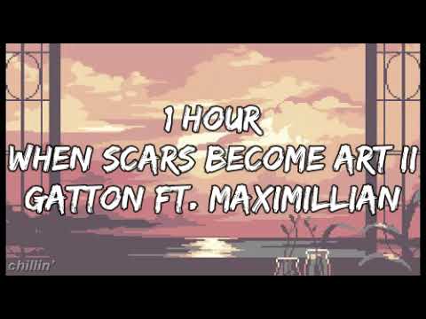 1 hour when scars become art ii - Gatton ft. Maximillian