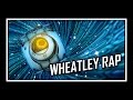 [  ] Portal - The Wheatley Rap 