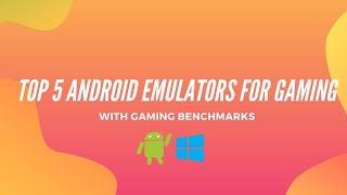 Top 5 Android Emulators | With Gaming Benchmarks | Gaming Emulators