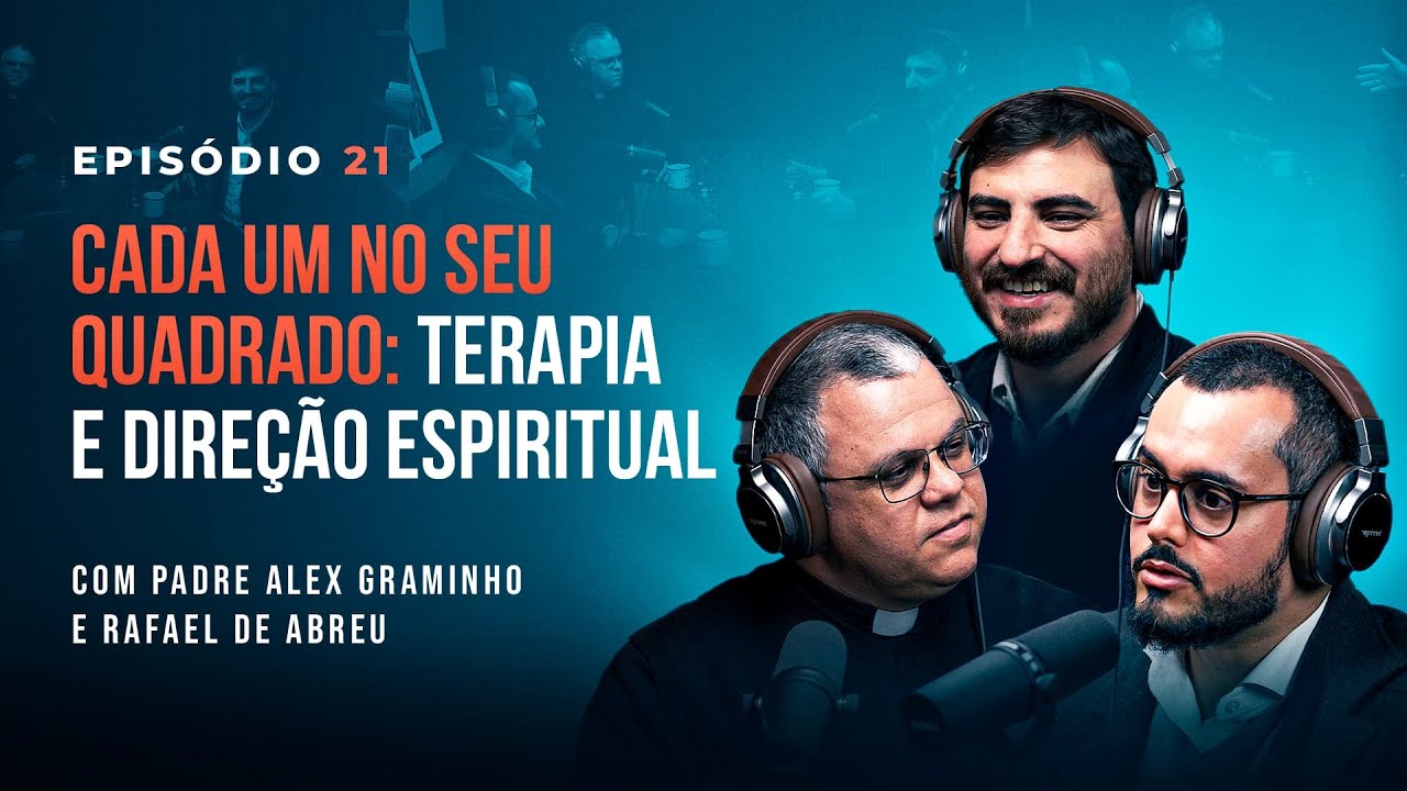 TERAPIA E DIREÇÃO ESPIRITUAL, com Padre Alex Graminho e Rafael de Abreu - Tertúlia Podcast #21