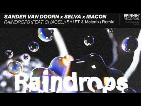 Sander Van Doorn x Macon x Selva - Raindrops (feat. Chacel) (SH1FT x Melenix Remix)