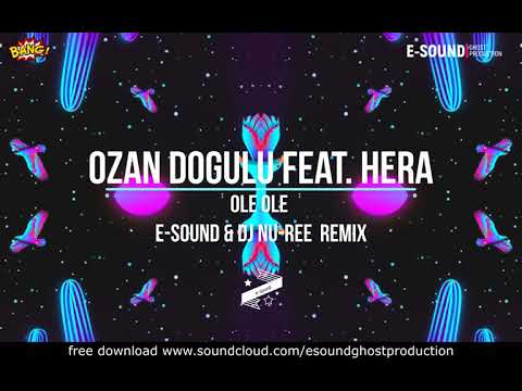 Ozan Dogulu feat. Hera - Ole Ole ( E-Sound & DJ Nu-Ree Remix )